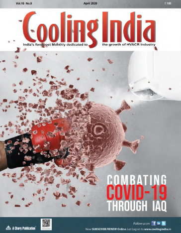 HVACR Industry Monthly News Magazine on the heating, ventilation, air-conditioning, and refrigeration (HVAC&R) industry | Cooling India April 2020 Issue